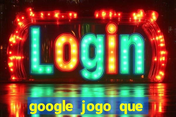 google jogo que ganha dinheiro de verdade